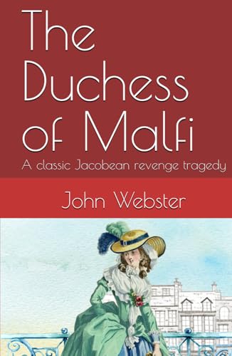 The Duchess of Malfi: A classic Jacobean revenge tragedy The Duchess of Malfi: A classic Jacobean revenge tragedy von Independently published