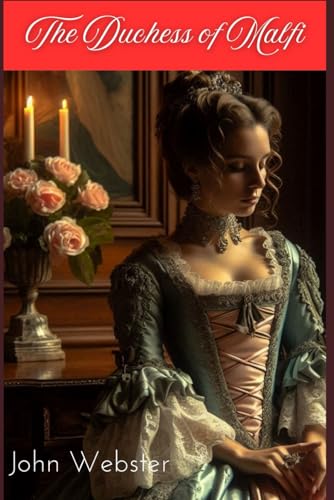 The Duchess of Malfi: One Of The Greatest Tragedies of English Renaissance Plays The Duchess of Malfi: One Of The Greatest Tragedies of English Renaissance Plays von Independently published
