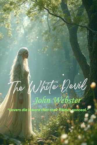 The White Devil: “Lovers die inward that their flames conceal.” The White Devil: “Lovers die inward that their flames conceal.” von Independently published