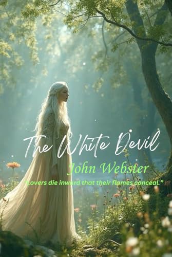 The White Devil: “Lovers die inward that their flames conceal.” The White Devil: “Lovers die inward that their flames conceal.” von Independently published