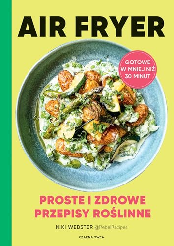 Air Fryer Proste i zdrowe przepisy roślinne von Czarna Owca