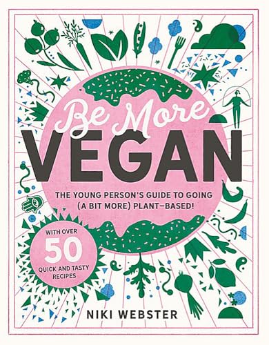 Be More Vegan: The young person's guide to going (a bit more) plant-based! (Be More Vegan: The young person's guide to a plant-based lifestyle) von Welbeck Publishing