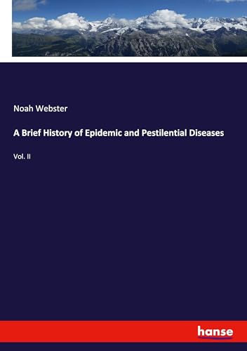 A Brief History of Epidemic and Pestilential Diseases: Vol. II von hansebooks