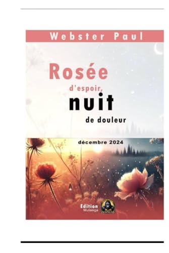 ROSÉE D'ESPOIR, NUIT DE DOULEUR: Poésie von Independently published