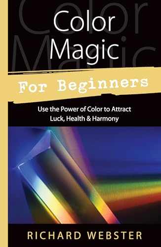 Color Magic for Beginners: Simple Tecniques to Brighten & Empower Your Life: Simple Techniques to Brighten & Empower Your Life (Llewellyn's for Beginners) von Llewellyn Publications