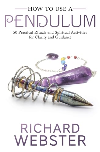 Webster, R: How to Use a Pendulum: 50 Practical Rituals and Spiritual Activities for Clarity and Guidance von Llewellyn Publications