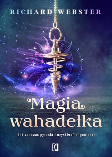 Magia wahadełka: Jak zadawać pytania i uzyskiwać odpowiedzi Magia wahadełka: Jak zadawać pytania i uzyskiwać odpowiedzi