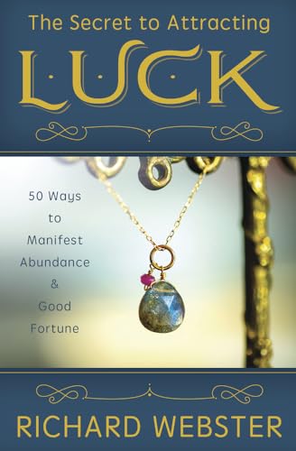The Secret to Attracting Luck: 50 Ways to Manifest Abundance & Good Fortune The Secret to Attracting Luck: 50 Ways to Manifest Abundance & Good Fortune
