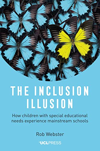 The Inclusion Illusion: How Children With Special Educational Needs Experience Mainstream Schools von UCL Press
