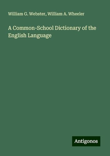 A Common-School Dictionary of the English Language von Antigonos Verlag