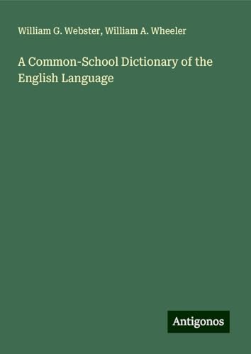A Common-School Dictionary of the English Language von Antigonos Verlag