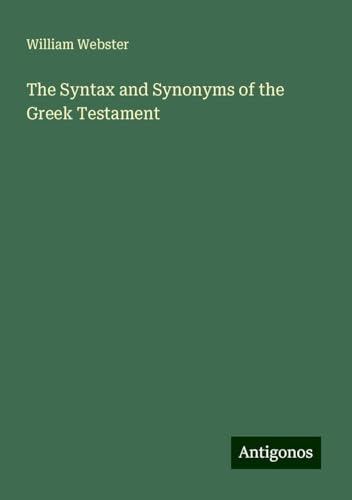 The Syntax and Synonyms of the Greek Testament von Antigonos Verlag