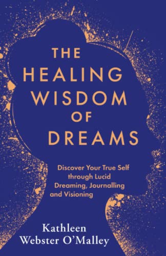 The Healing Wisdom of Dreams: Discover Your True Self through Lucid Dreaming, Journalling and Visioning von Hay House UK