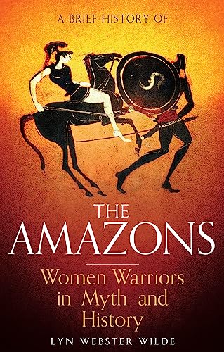 A Brief History of the Amazons: Women Warriors in Myth and History (Brief Histories) von Robinson