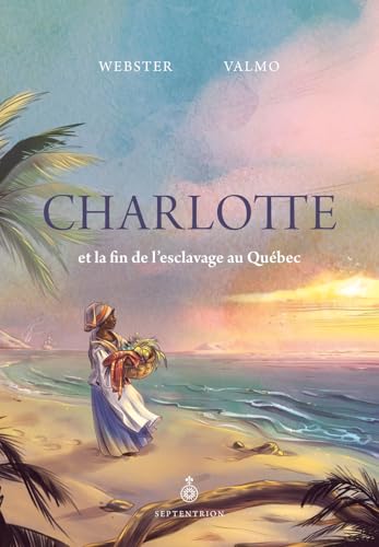 Charlotte et la fin de l'esclavage au Québec von SEPTENTRION