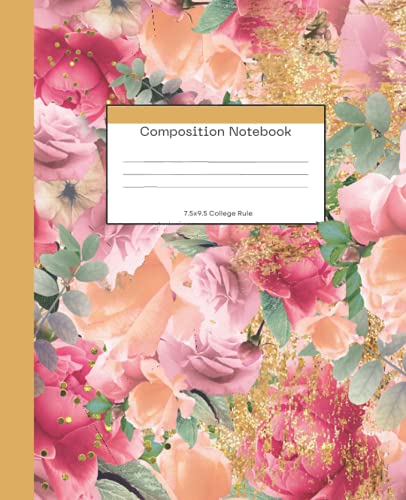 Composition Notebook 7.5x9.5 College Rule: Beautiful Pink Roses with Gold Accent Journal - Makes a Perfect Christmas or Birthday Gift! von Independently published