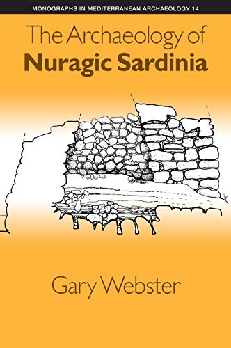 The Archaeology of Nuragic Sardinia (Monographs in Mediterranean Archaeology, Band 14)