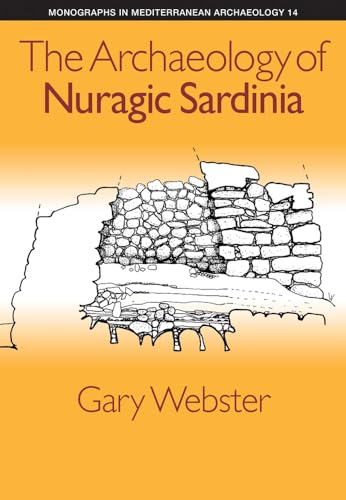 The Archaeology of Nuragic Sardinia (Monographs in Mediterranean Archaeology, Band 14)