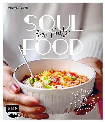 Soulfood für Faule: Über 50 Wohlfühlrezepte in maximal 30 Minuten für den Feierabend kochen von Edition Michael Fischer