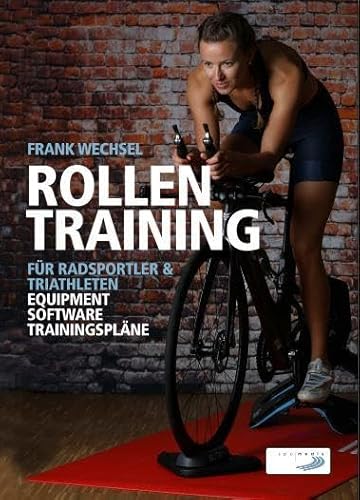 Rollentraining für Radsportler und Triathleten: Equipment, Software, Trainingspläne von DELIUS KLASING
