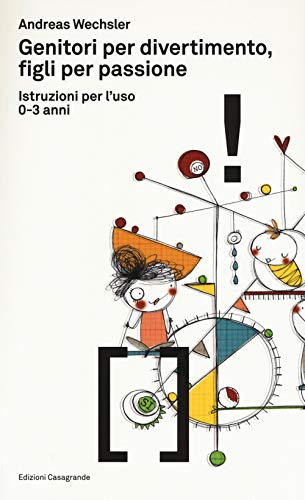 Genitori per divertimento, figli per passione: Istruzioni per l'uso 0-3 anni (Fuori collana: Fuori collana) von Edizioni Casagrande SA