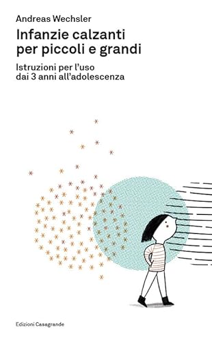 Infanzie calzanti per piccoli e grandi: Istruzioni per l'uso dai 3 anni all'adolescenza (Fuori collana: Fuori collana) von Edizioni Casagrande SA