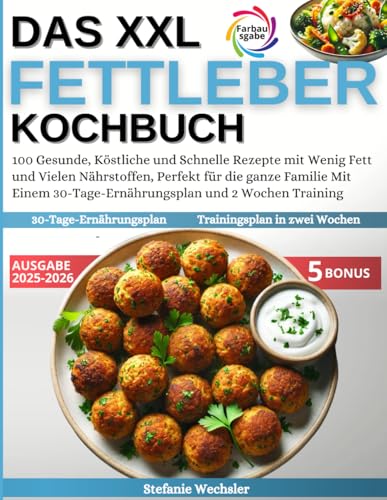 Das XXL Fettleber Kochbuch: 100 Gesunde, Köstliche und Schnelle Rezepte mit Wenig Fett und Vielen Nährstoffen, Perfekt für die ganze Familie Mit Einem 30-Tage-Ernährungsplan und 2 Wochen Training von Independently published