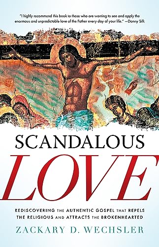 Scandalous Love: Rediscovering the Authentic Gospel That Repels the Religious and Attracts the Brokenhearted von Higherlife Development Service
