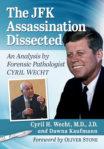 The JFK Assassination Dissected: An Analysis by Forensic Pathologist Cyril Wecht von McFarland