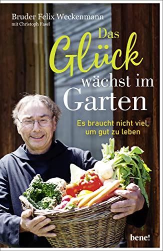 Das Glück wächst im Garten: Es braucht nicht viel, um gut zu leben Das Glück wächst im Garten: Es braucht nicht viel, um gut zu leben
