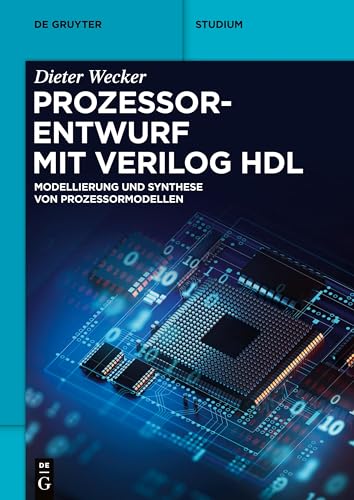Prozessorentwurf mit Verilog HDL: Modellierung und Synthese von Prozessormodellen (De Gruyter Studium) von De Gruyter Oldenbourg