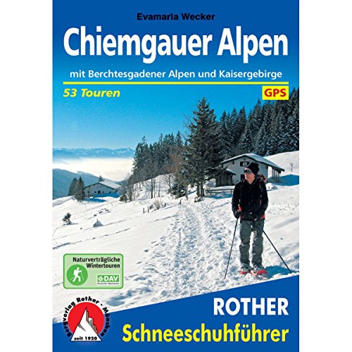 Chiemgauer Alpen: Mit Berchtesgadener Alpen und Kaisergebirge. 53 Schneeschuhtouren. Mit GPS-Tracks. (Rother Schneeschuhführer)