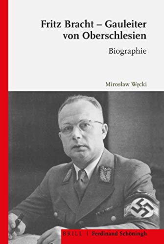 Fritz Bracht - Gauleiter von Oberschlesien: Biographie. Übersetzt von David Skrabania: Biographie. bersetzt von David Skrabania