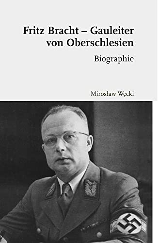 Fritz Bracht - Gauleiter von Oberschlesien: Biographie. Übersetzt von David Skrabania: Biographie. bersetzt von David Skrabania Fritz Bracht - Gauleiter von Oberschlesien: Biographie. Übersetzt von David Skrabania: Biographie. bersetzt von David Skrabania