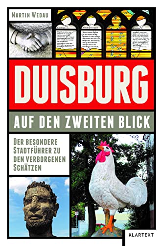 Duisburg auf den zweiten Blick: Der besondere Stadtführer zu den verborgenen Schätzen von KLARTEXT