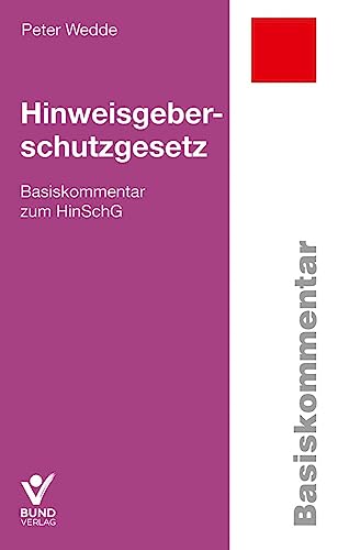 Hinweisgeberschutzgesetz: Basiskommentar zum HinSchG (Arbeitsrecht in der betrieblichen Praxis) von Bund-Verlag GmbH