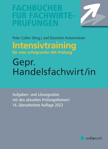 Intensivtraining Gepr. Handelsfachwirt: Aufgaben- und Lösungssätze mit den aktuellen Prüfungsthemen (Fachbücher für Fachwirte-Prüfungen) von WeConsult