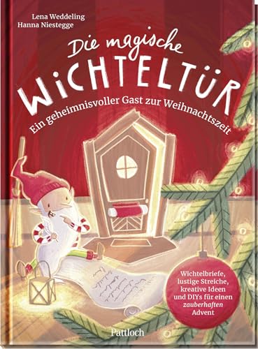 Die magische Wichteltür. Ein geheimnisvoller Gast zur Weihnachtszeit: Wichtelbriefe, lustige Streiche, kreative Ideen und DIYs für einen zauberhaften Advent | Vorlese- und Mitmachbuch