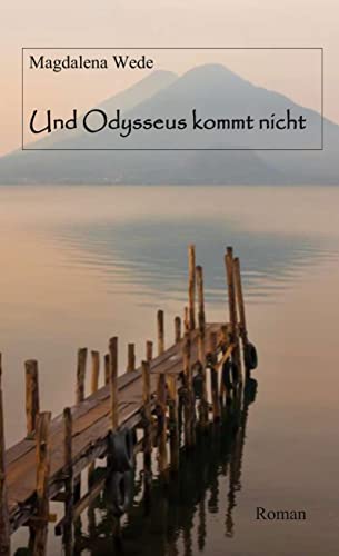 Und Odysseus kommt nicht: Roman von Books on Demand GmbH