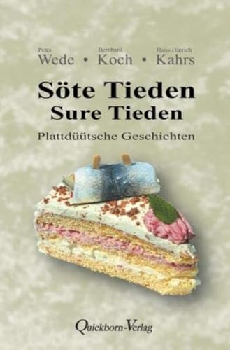 Söte Tieden - Sure Tieden: Plattdüütsche Geschichten