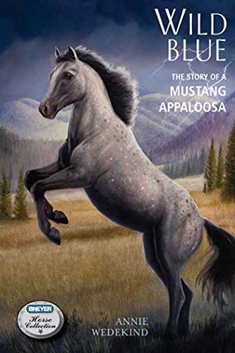 Wild Blue: The Story of a Mustang Appaloosa (Breyer Horse Portrait Collection)