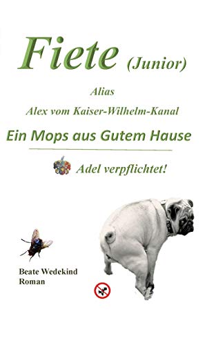 Fiete (Junior) alias Alex vom Kaiser-Wilhelm-Kanal Ein Mops aus gutem Hause Adel verpflichtet