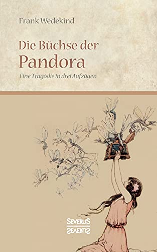 Die Büchse der Pandora: Eine Tragödie in drei Aufzügen Die Büchse der Pandora: Eine Tragödie in drei Aufzügen