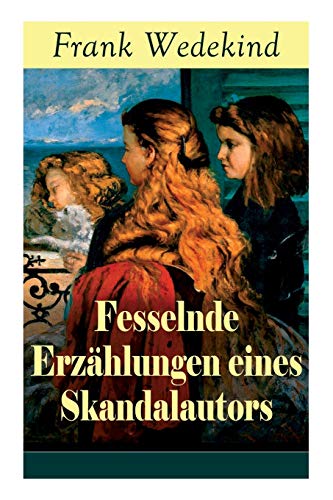 Fesselnde Erzählungen eines Skandalautors: Mine-Haha oder Über die körperliche Erziehung der jungen Mädchen + Der Verführer + Rabbi Esra + Die Schutzimpfung Fesselnde Erzählungen eines Skandalautors: Mine-Haha oder Über die körperliche Erziehung der jungen Mädchen + Der Verführer + Rabbi Esra + Die Schutzimpfung