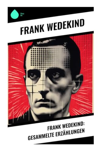 Frank Wedekind: Gesammelte Erzählungen von Sharp Ink