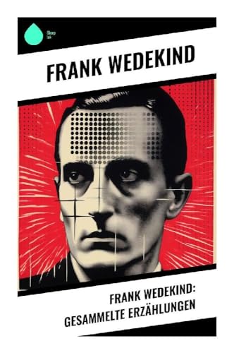 Frank Wedekind: Gesammelte Erzählungen Frank Wedekind: Gesammelte Erzählungen von Sharp Ink