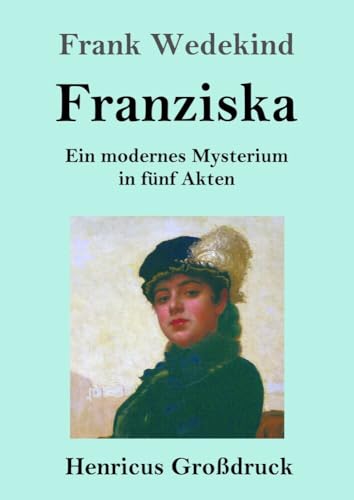 Franziska (Großdruck): Ein modernes Mysterium in fünf Akten