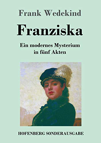 Franziska: Ein modernes Mysterium in fünf Akten