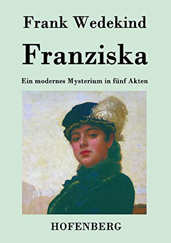 Franziska: Ein modernes Mysterium in fünf Akten