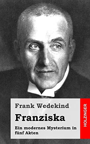 Franziska: Ein modernes Mysterium in fünf Akten Franziska: Ein modernes Mysterium in fünf Akten